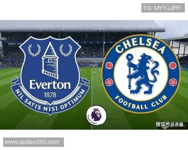 切尔西与埃弗顿激战在即赛前分析与精彩看点全解析 切尔西与埃弗顿激战在即赛前分析与精彩看点全解析